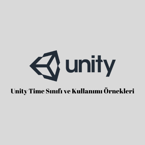 Unity Time Sınıfı ve Kullanımı Örnekleri